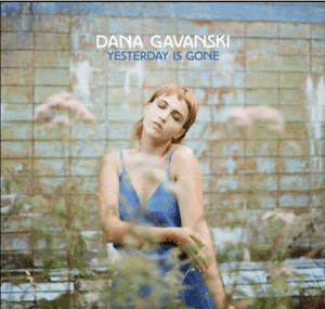 Dana Gavanski Yesterday Is Gone (exclu Indé)