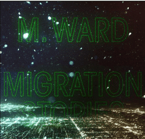 M. Ward Migration Stories