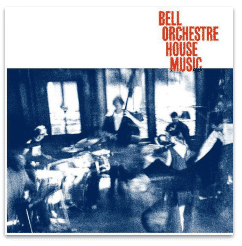 BELL ORCHESTRE HOUSE MUSIC