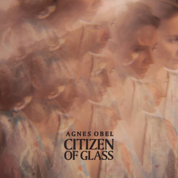 AGNES OBEL – CITIZEN OF GLASS