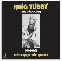 KING TUBBY DUB FROM THE ROOTS