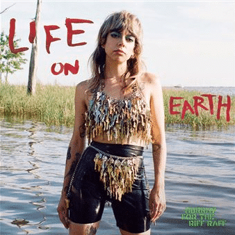 HURRAY FOR THE RIFF RAFF Life On Earth