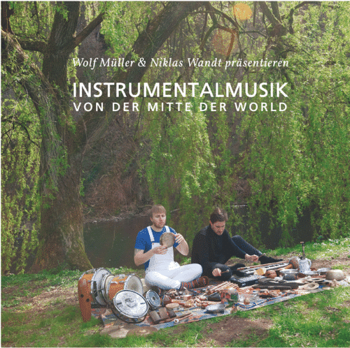 Wolf Müller & Niklas Wandt Instrumentalmusik Von Der Mitte Der Welt (2022 RE)
