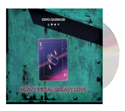 King Garbage Heavy Metal Greasy Love