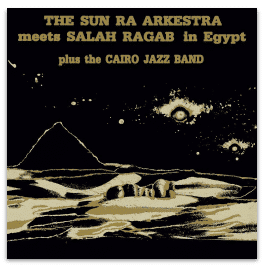SUN RA ARKESTRA & SALAH RAGAB SUN RA ARKESTRA MEETS SALAH RAGAB IN EGYPT