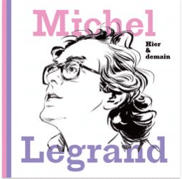 MICHEL LEGRAND Hier & Demain