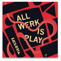 WERKHA ALL WERK IS PLAY