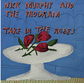 NICK MURPHY & THE PROGRAM Take In The Roses