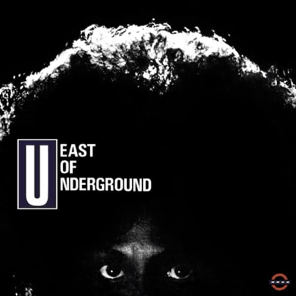 EAST OF UNDERGROUND – EAST OF UNDERGROUND