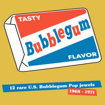 Tasty Bubblegum Flavor (12 Rare U.S. Bubblegum Pop Jewels 1968-1971)
