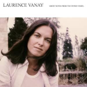 Laurence Vanay Ghost Notes From The Stone Vessel