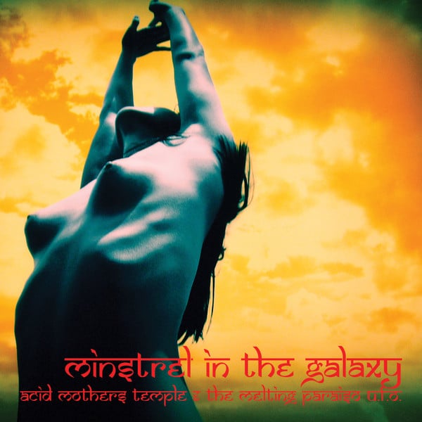 ACID MOTHERS TEMPLE & THE MELTING PARAISO UFO – Minstrel In The Galaxy