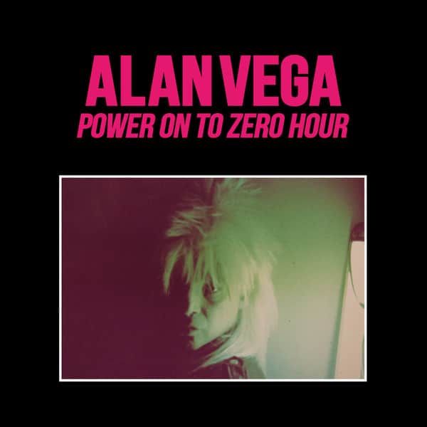 ALAN VEGA – Power On To Zero Hour