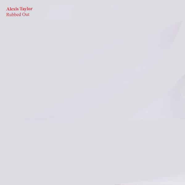 Alexis Taylor – Rubbed Out