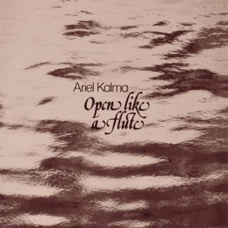 Ariel Kalma – Open Like A Flute