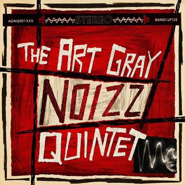 ART GRAY NOIZZ QUINTET – The The Art Gray Noizz Quintet