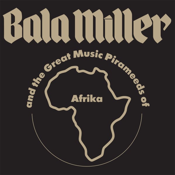 Bala Miller & The Great Music Pyrameeds Of Afrika – Pyramids