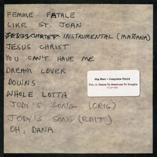 Big star – Complete Third (Vol. 1: Demos To Sessions To Roughs)