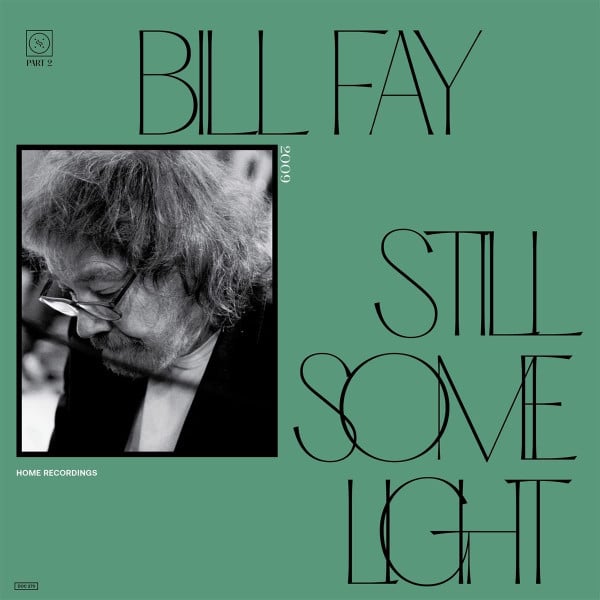 Bill Fay – Still Some Light / Part 2 / Home Recordings