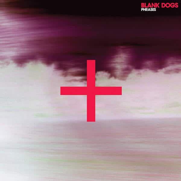 Blank Dogs – Phrases