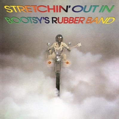 Bootsy’s rubber band – Stretchin’ Out In Bootsy’s Rubber Band