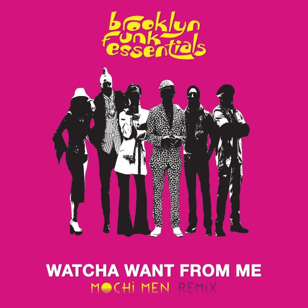 Brooklyn Funk Essentials – Watcha Want From Me (Mochi Men Remix)