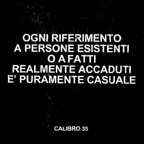 CALIBRO 35 – Ogni Riferimento A Persone Esistenti O A Fatti Realmente Accaduti È Puramente Casuale