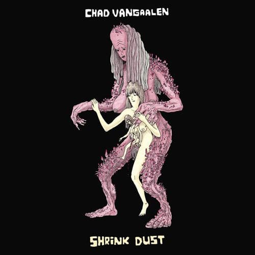 Chad Vangaalen – Shrink Dust
