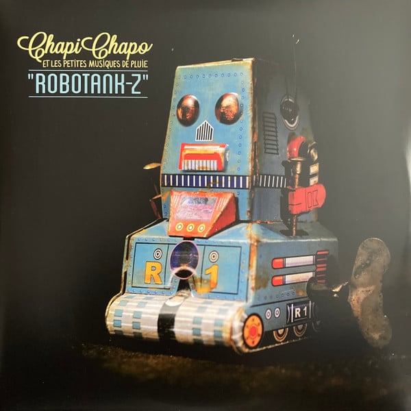 Chapi Chapo & Les Petites Musiques De Pluie – Robotank-Z