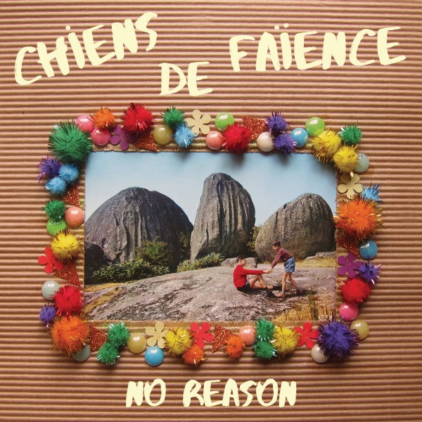 Chiens de Faïence – No Reason