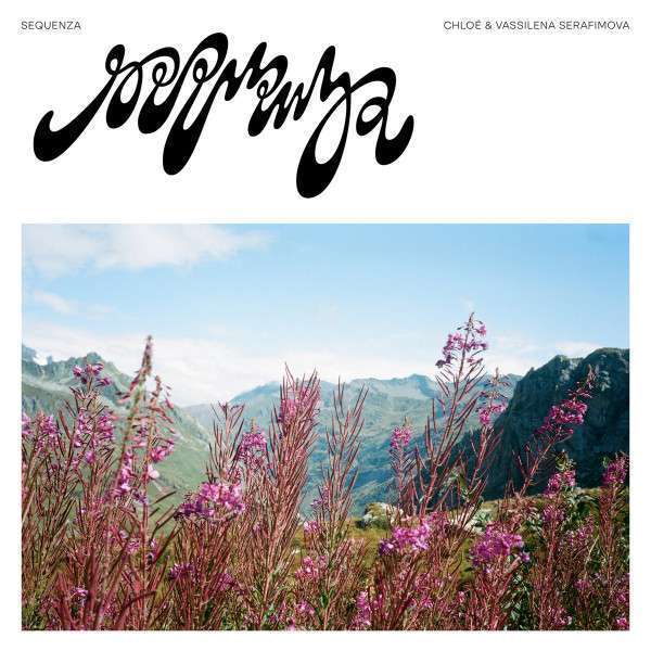 CHLOÉ & VASSILENA SERAFIMOVA – CHLOÉ & VASSILENA SERAFIMOVA – SEQUENZA