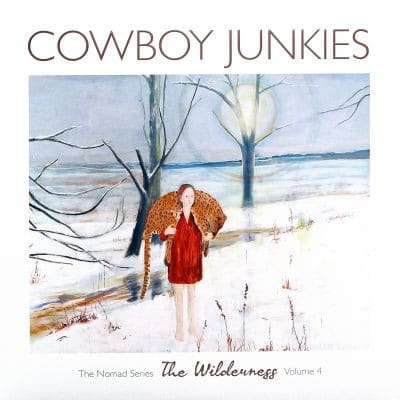 Cowboy Junkies – The Wilderness – The Nomad Series Volume 4