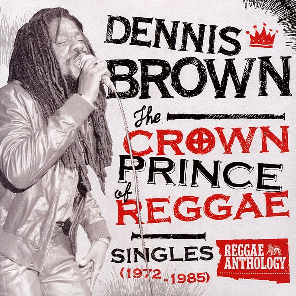 Dennis Brown – The Crown Prince Of Reggae: Singles (1972-1985)