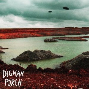 Dignan Porch – Nothing Bad Will Ever Happen