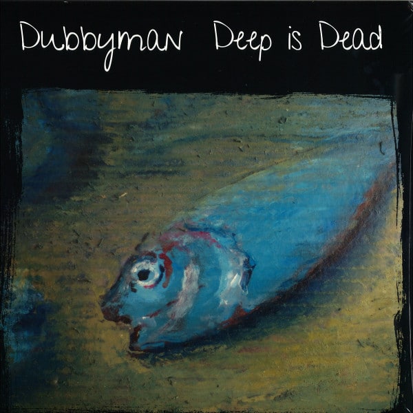 Dubbyman – Deep Is Dead