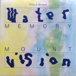 Emily Sprague – Water Memory / Mount Vision