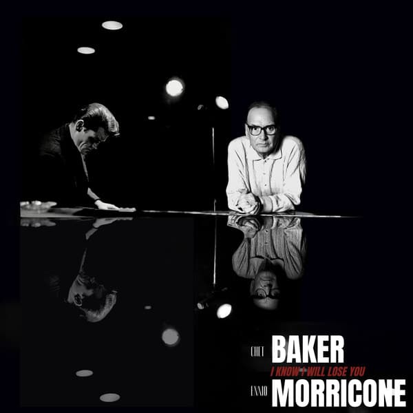 Ennio Morricone/Chet Baker – I Know I Will Lose You