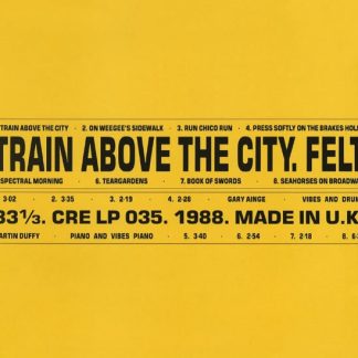 Felt – Train Above The City