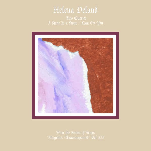 Helena Deland – From the Series of Songs “Altogether Unaccompanied” Vol. III & IV