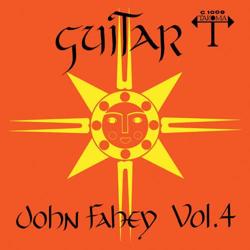John Fahey – Guitar Vol. 4 / The Great San Bernardino Birthday Party And Other Excursions