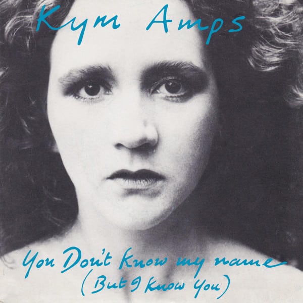 Kym Amps – You Don’t Know My Name (But I Know You)
