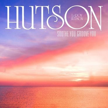 Leroy Hutson – Soothe You Groove You