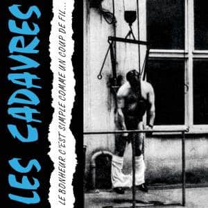 Les Cadavres – Le Bonheur C’Est Simple Comme Un Coup De Fil