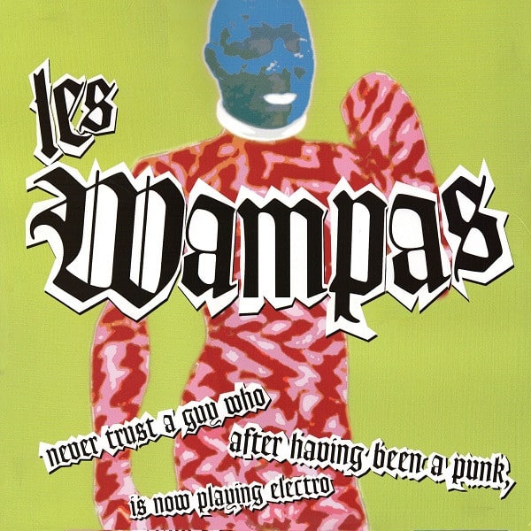 Les Wampas – Never Trust A Guy Who After Having Been A Punk Is Now Playing Electro