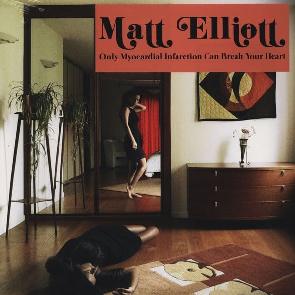 Matt Elliott – Only Myocardial Infarction Can Break Your Heart
