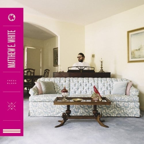 Matthew E. White – Fresh Blood