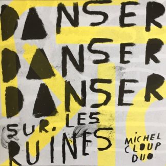 Michel Cloup Duo – Danser Danser Danser Sur Les Ruines