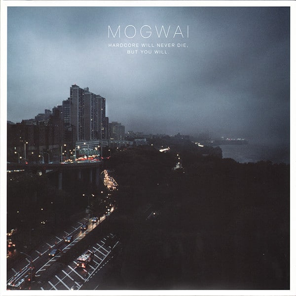 Mogwai – Hardcore Will Never Die, But You Will.