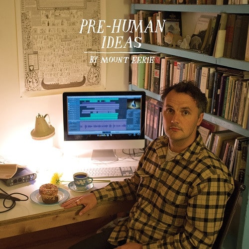 Mount Eerie – Pre-Human Ideas