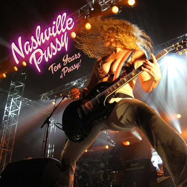Nashville Pussy – Ten Years Of Pussy!